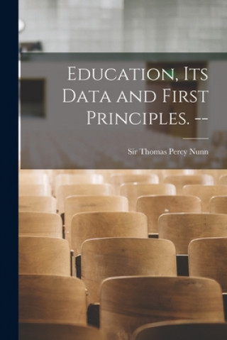 Knjiga Education, Its Data and First Principles. -- Thomas Percy Nunn