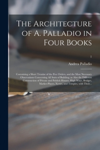 Kniha Architecture of A. Palladio in Four Books Andrea 1508-1580 Leoni Palladio