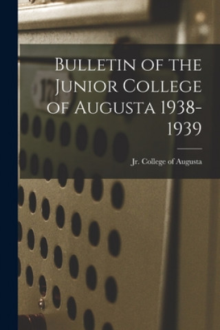 Buch Bulletin of the Junior College of Augusta 1938-1939 Jr College of Augusta