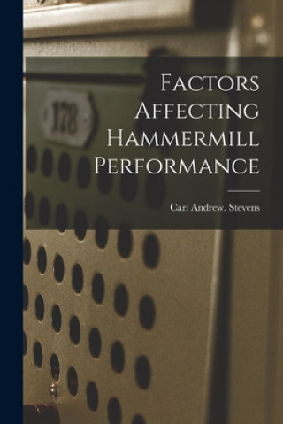 Knjiga Factors Affecting Hammermill Performance Carl Andrew Stevens