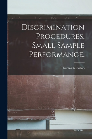 Knjiga Discrimination Procedures, Small Sample Performance. Thomas E. Eaton