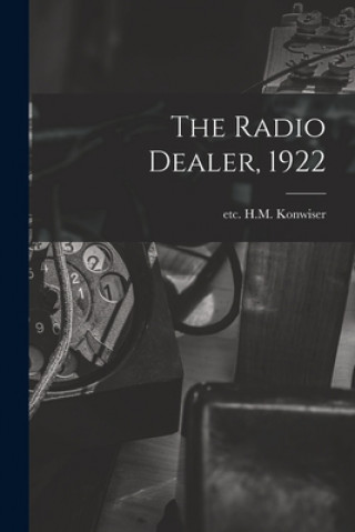 Kniha The Radio Dealer, 1922 Etc H. M. Konwiser