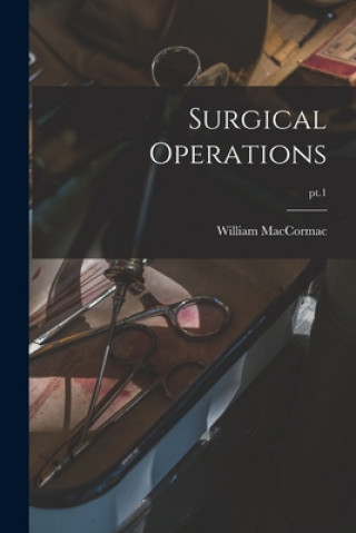 Carte Surgical Operations; pt.1 William 1836-1901 Maccormac