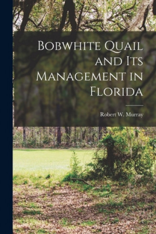 Carte Bobwhite Quail and Its Management in Florida Robert W. Murray