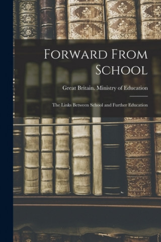 Knjiga Forward From School: the Links Between School and Further Education Great Britain Ministry of Education