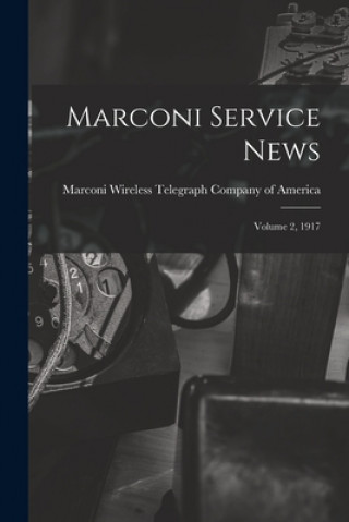 Knjiga Marconi Service News: Volume 2, 1917 Marconi Wireless Telegraph Company of