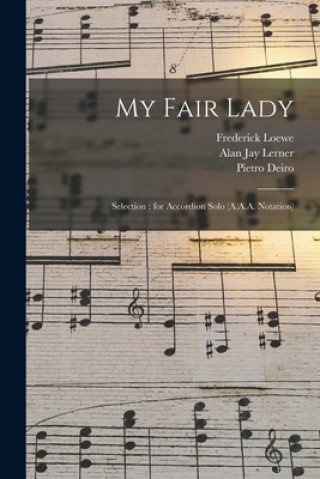 Carte My Fair Lady: Selection: for Accordion Solo (A.A.A. Notation) Frederick 1904-1988 Loewe