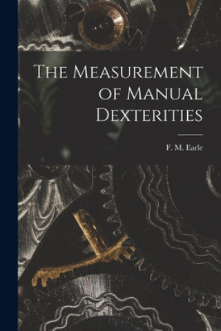 Kniha The Measurement of Manual Dexterities F. M. (Frank Maynard) 1888- Earle