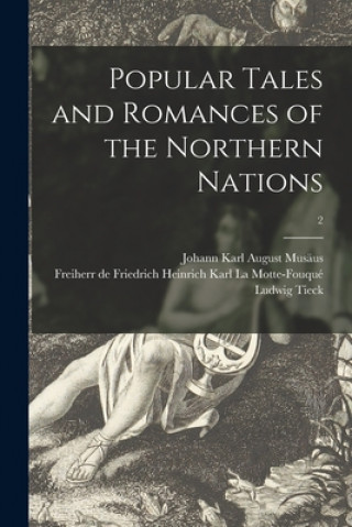 Kniha Popular Tales and Romances of the Northern Nations; 2 Johann Karl August 1735-1787 Musäus
