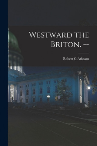 Kniha Westward the Briton. -- Robert G. Athearn