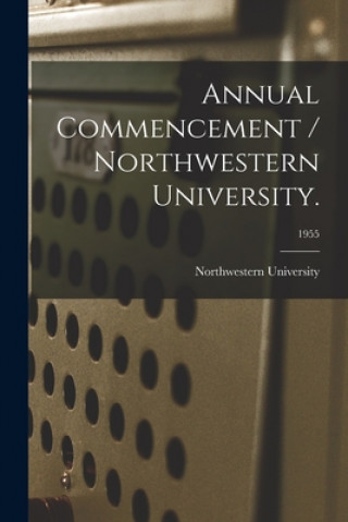 Knjiga Annual Commencement / Northwestern University.; 1955 Il Northwestern University (Evanston