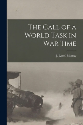 Knjiga The Call of a World Task in War Time [microform] J. Lovell (John Lovell) 1874 Murray