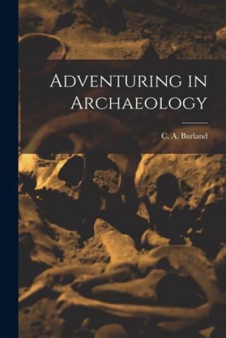 Kniha Adventuring in Archaeology C. a. (Cottie Arthur) 1905- Burland
