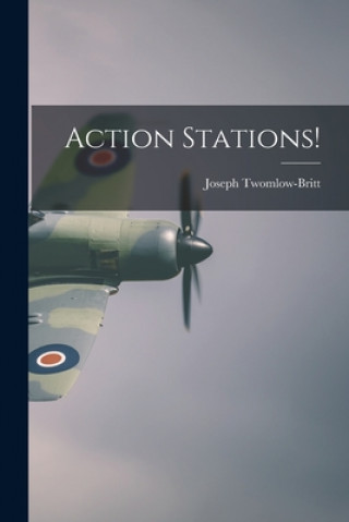 Knjiga Action Stations! Joseph 1914- Twomlow-Britt