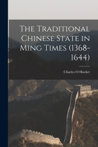 Carte The Traditional Chinese State in Ming Times (1368-1644) Charles O. Hucker