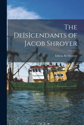 Knjiga The De[s]cendants of Jacob Shroyer Edwin M. Shroyer