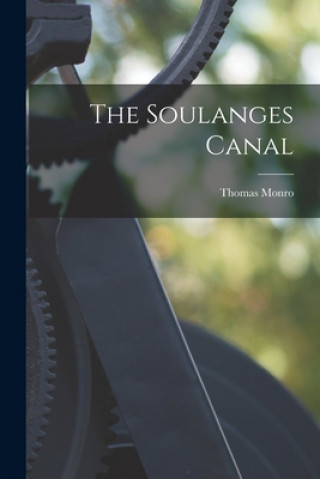 Book The Soulanges Canal [microform] Thomas Monro