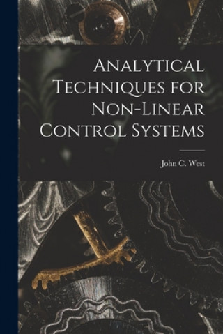 Carte Analytical Techniques for Non-linear Control Systems John C. (John Clifford) 1922- West