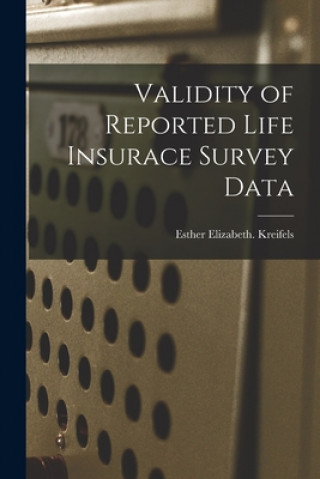 Knjiga Validity of Reported Life Insurace Survey Data Esther Elizabeth Kreifels