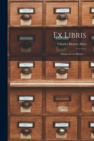 Carte Ex Libris: Essays of a Collector ... Charles Dexter 1865-1926 Allen