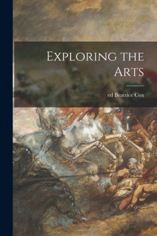 Knjiga Exploring the Arts Beatrice Ed Cox