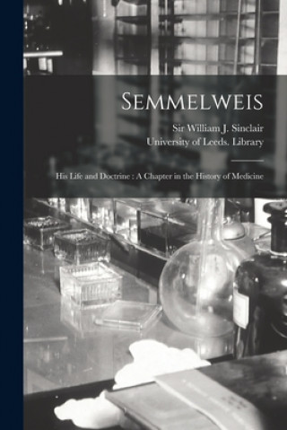 Książka Semmelweis: His Life and Doctrine: A Chapter in the History of Medicine William J. Sinclair