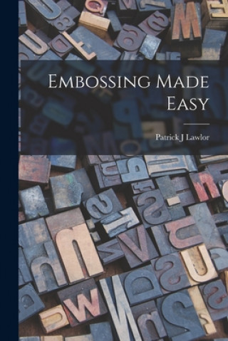 Knjiga Embossing Made Easy Patrick J. Lawlor