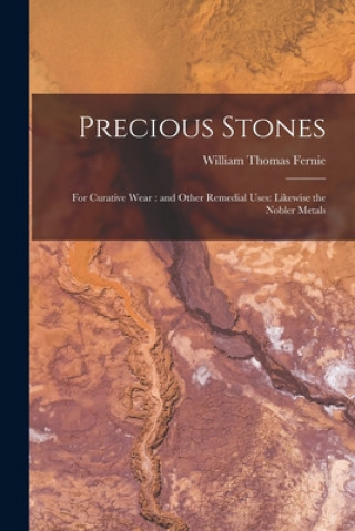 Kniha Precious Stones: for Curative Wear: and Other Remedial Uses: Likewise the Nobler Metals William Thomas 1830- N. 81007 Fernie