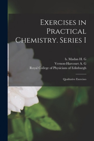 Knjiga Exercises in Practical Chemistry. Series I: Qualitative Exercises B. 1838 Madan H. G. (Henry George)