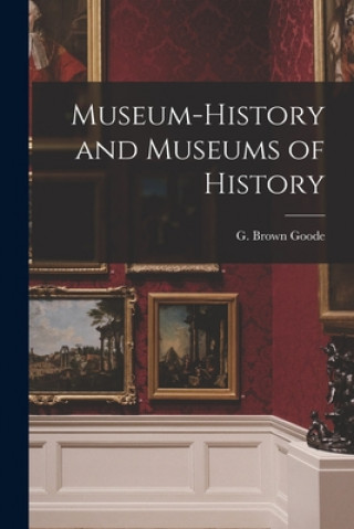 Carte Museum-history and Museums of History G. Brown (George Brown) 1851- Goode