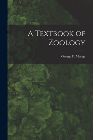 Könyv Textbook of Zoology George P. (George Percival) Mudge