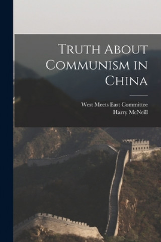 Kniha Truth About Communism in China West Meets East Committee (New York