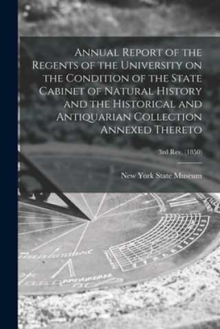 Kniha Annual Report of the Regents of the University on the Condition of the State Cabinet of Natural History and the Historical and Antiquarian Collection New York State Museum