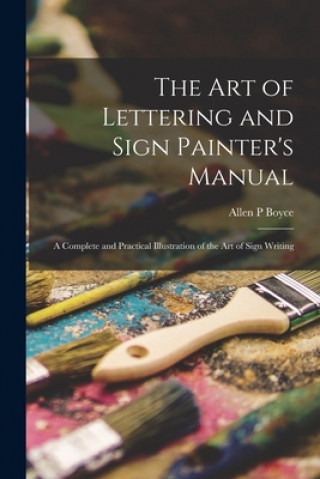 Knjiga Art of Lettering and Sign Painter's Manual Allen P. Boyce