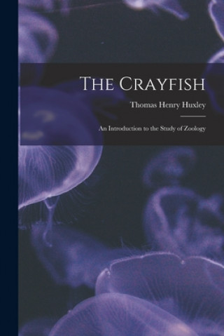 Kniha Crayfish Huxley Thomas Henry 1825-1895 Huxley