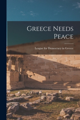Knjiga Greece Needs Peace League for Democracy in Greece