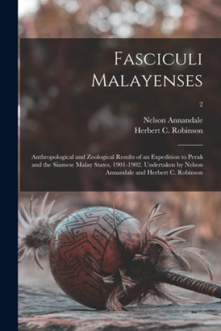 Carte Fasciculi Malayenses; Anthropological and Zoological Results of an Expedition to Perak and the Siamese Malay States, 1901-1902. Undertaken by Nelson A Nelson 1876-1924 Annandale