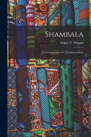 Könyv Shambala; the Constitution of a Traditional State Edgar V. (Edgar Vincent) 1930- Winans