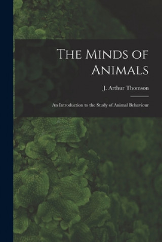 Book The Minds of Animals: an Introduction to the Study of Animal Behaviour J. Arthur (John Arthur) 186 Thomson