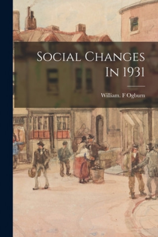 Knjiga Social Changes In 1931 William F. Ogburn