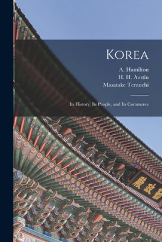 Carte Korea: Its History, Its People, and Its Commerce A. (Angus) 1874-1913 Hamilton