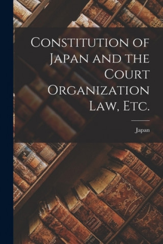 Книга Constitution of Japan and the Court Organization Law, Etc. Japan