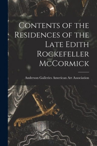 Książka Contents of the Residences of the Late Edith Rockefeller McCormick Anderson Ga American Art Association