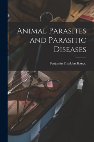 Kniha Animal Parasites and Parasitic Diseases Benjamin Franklyn 1874- Kaupp