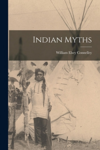 Knjiga Indian Myths William Elsey 1855-1930 Connelley