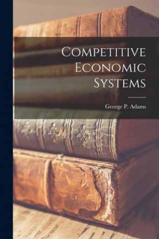 Knjiga Competitive Economic Systems George P. (George Plimpton) 1. Adams