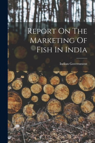 Könyv Report On The Marketing Of Fish In India Indian Government