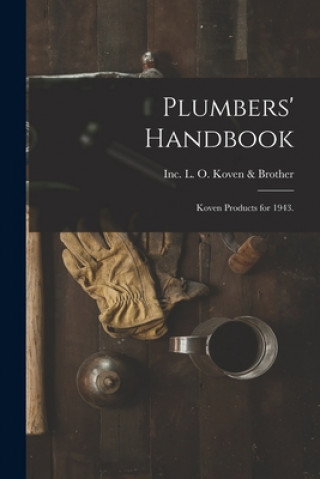 Könyv Plumbers' Handbook: Koven Products for 1943. Inc L. O. Koven &. Brother