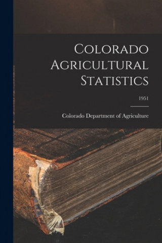 Kniha Colorado Agricultural Statistics; 1951 Colorado Department of Agriculture