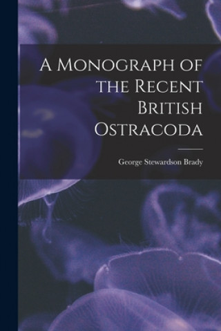 Knjiga Monograph of the Recent British Ostracoda George Stewardson 1832-1921 Brady